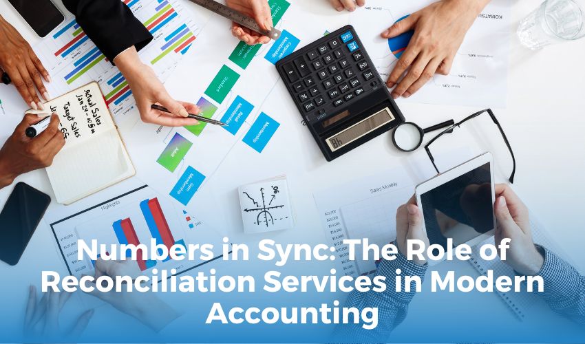 Numbers in Sync: The Role of Reconciliation Services in Modern Accounting