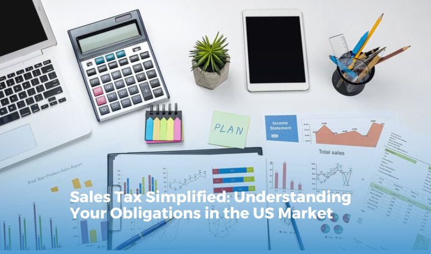 Sales Tax Simplified: Understanding Your Obligations in the US Market