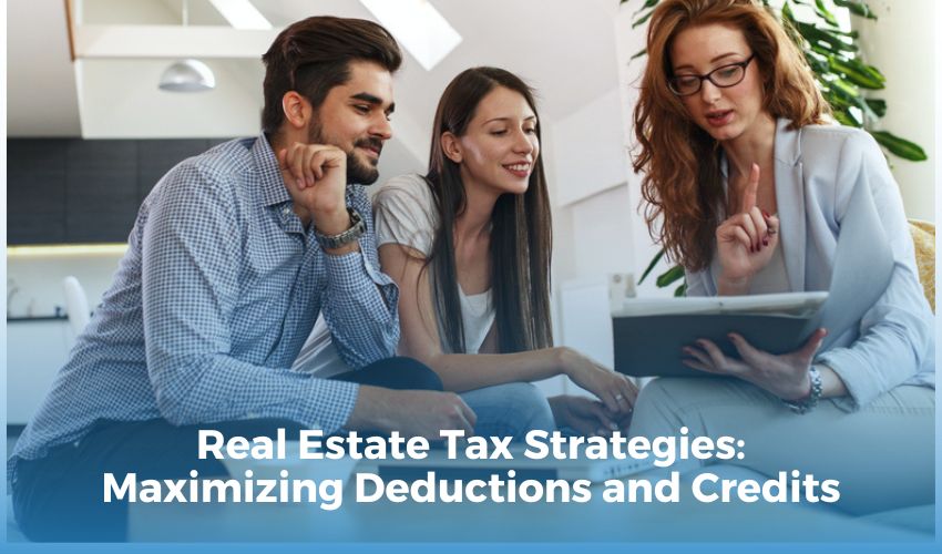 Real Estate Tax Strategies: Maximizing Deductions and Credits