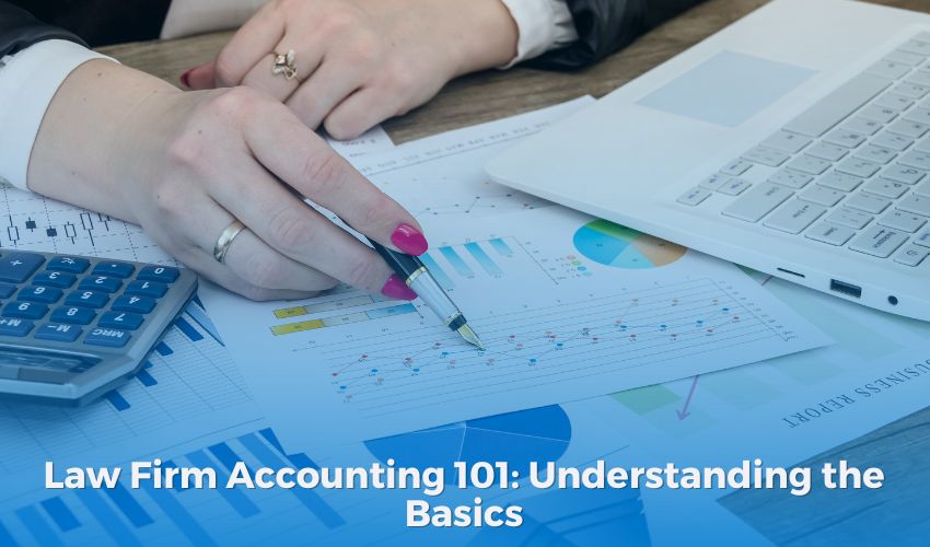 Law Firm Accounting 101: Understanding the Basics
