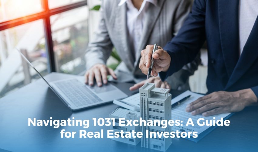 Navigating 1031 Exchanges: A Guide for Real Estate Investors