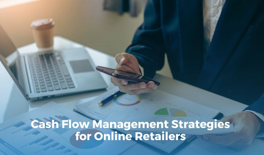 Cash Flow Management Strategies for Online Retailers