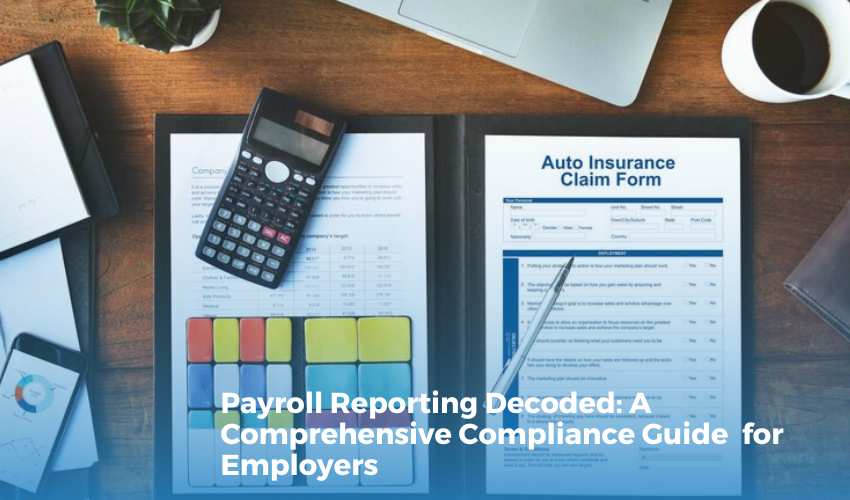 Payroll Reporting Decoded: A Comprehensive Compliance Guide for Employers