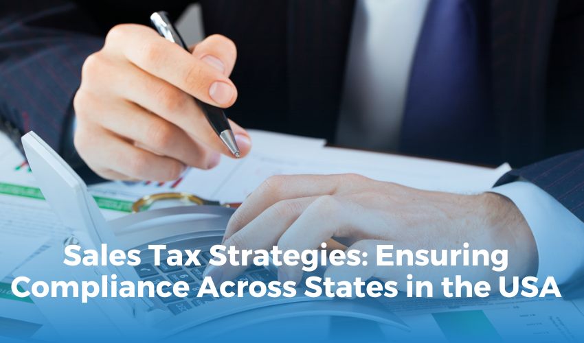 Sales Tax Strategies: Ensuring Compliance Across States in the USA