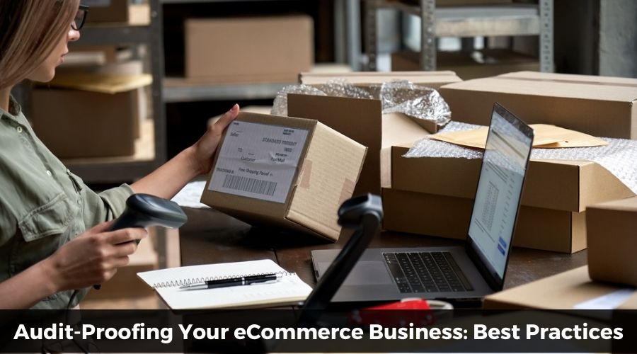 Audit-Proofing Your eCommerce Business: Best Practices