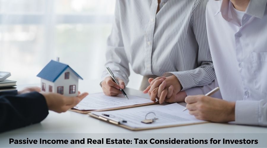 Passive Income and Real Estate: Tax Considerations for Investors
