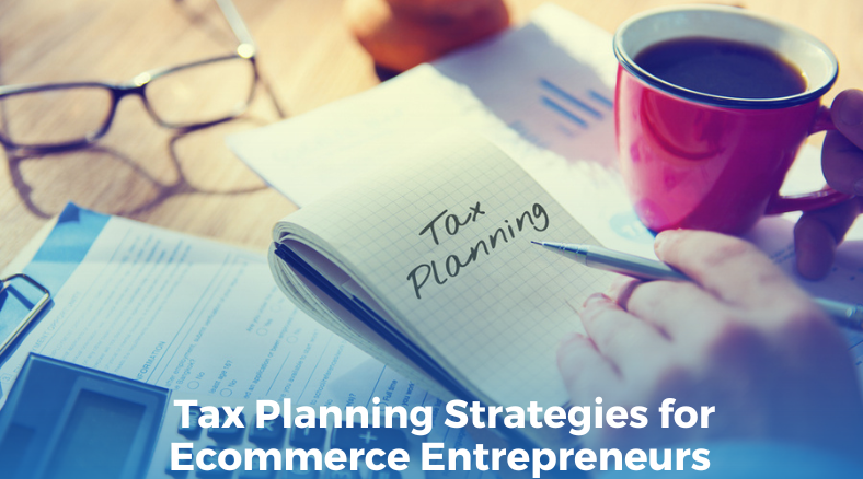  Tax Planning Strategies for Ecommerce Entrepreneurs	