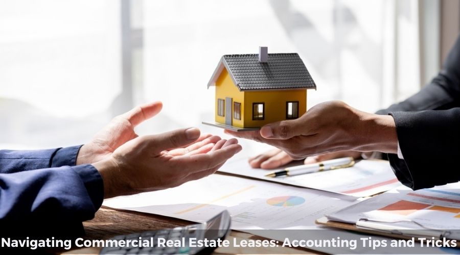 Navigating Commercial Real Estate Leases: Accounting Tips and Tricks