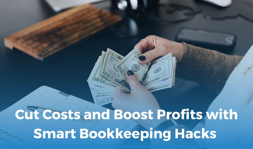 Cut Costs and Boost Profits with Smart Bookkeeping Hacks