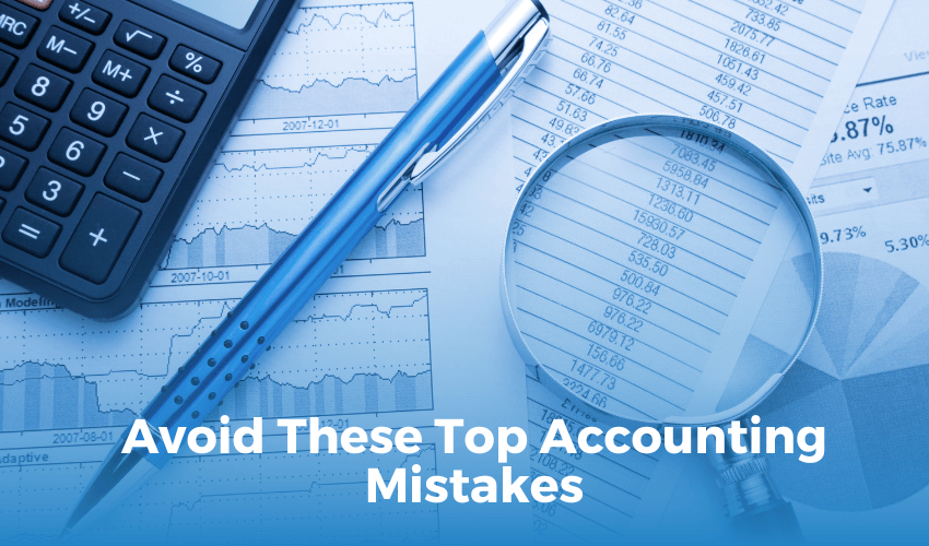 Accounting Services | Avoid These Top Accounting Mistakes to Ensure Smooth Tax and Payroll Processes