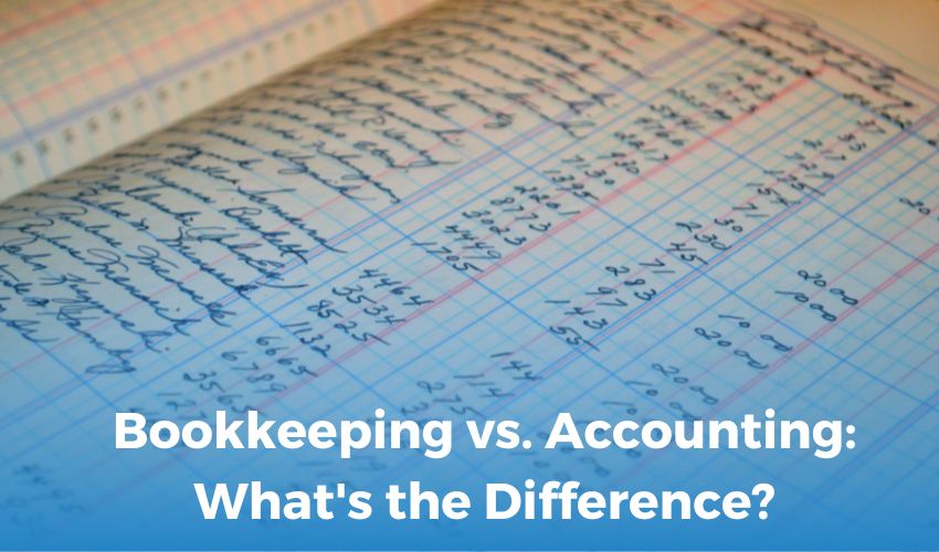 Bookkeeping vs. Accounting: What's the Difference