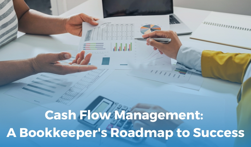 Cash Flow Management: A Bookkeeper's Roadmap to Success