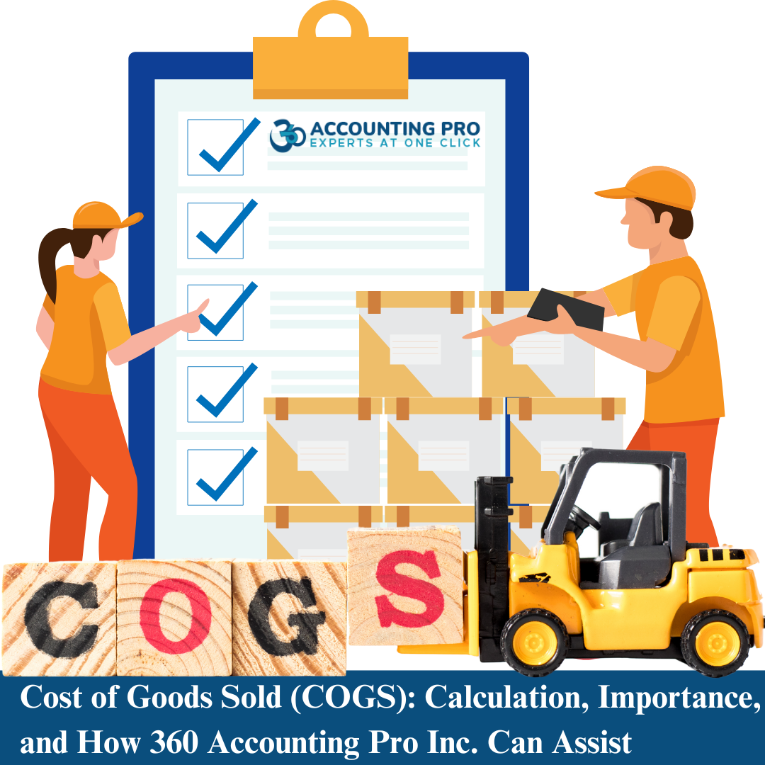 Cost of Goods Sold (COGS): Calculation, Importance, and How 360 Accounting Pro Inc. Can Assist