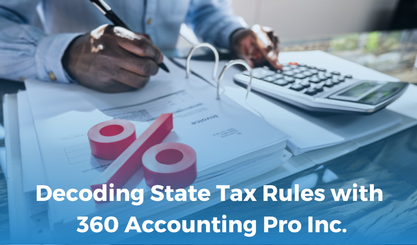 Decoding State Tax Rules with 360 Accounting Pro Inc.