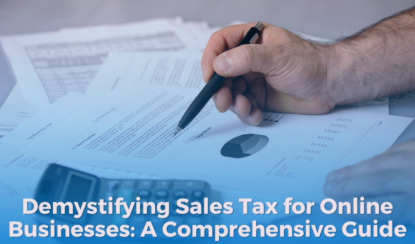 Demystifying Sales Tax for Online Businesses: A Comprehensive Guide