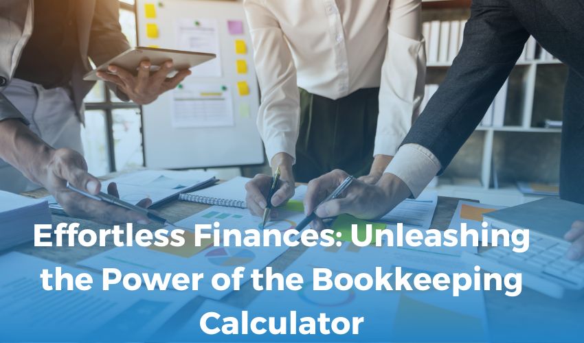 Effortless Finances: Unleashing the Power of the Bookkeeping Calculator