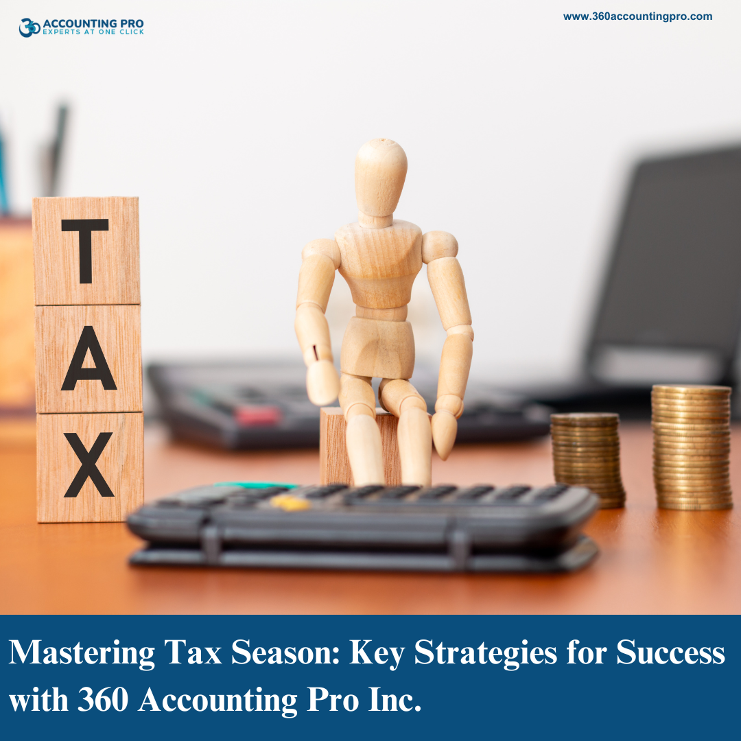 Mastering Tax Season: Key Strategies for Success with 360 Accounting Pro Inc.