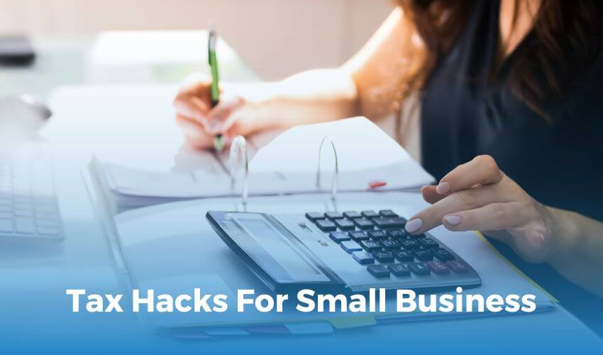 Tax Hacks : How Small Business Owners Can Maximize Savings and Minimize Tax Burden