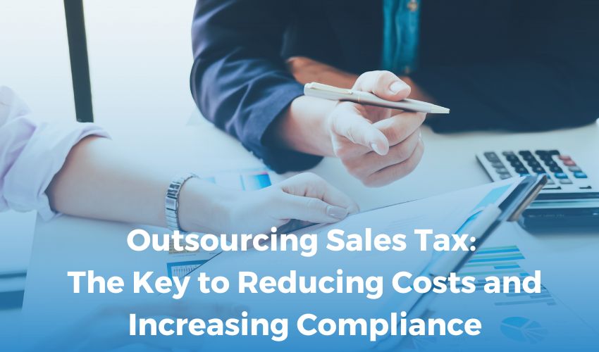 Outsourcing Sales Tax: The Key to Reducing Costs and Increasing Compliance