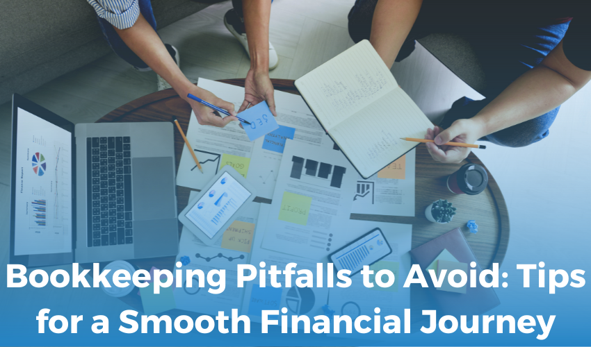 Bookkeeping Pitfalls to Avoid: Tips for a Smooth Financial Journey
