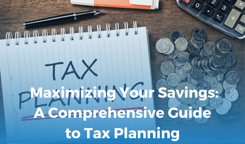  Maximizing Your Savings: A Comprehensive Guide to Tax Planning
