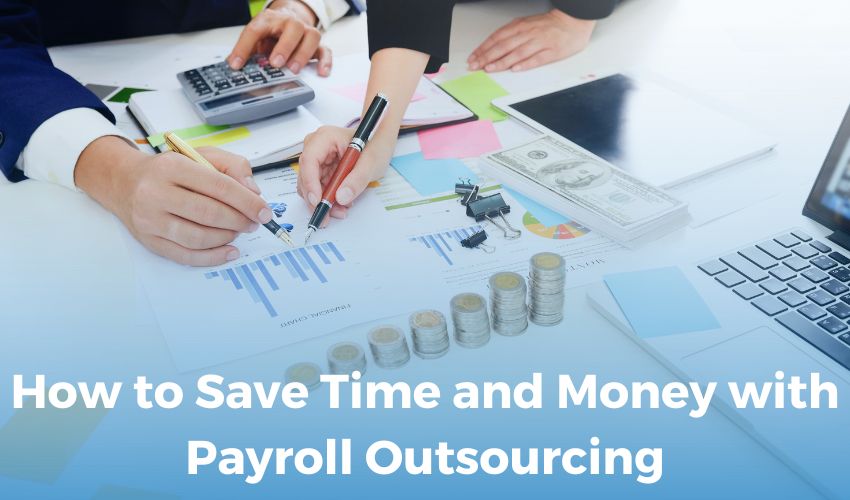  How to Save Time and Money with Payroll Outsourcing