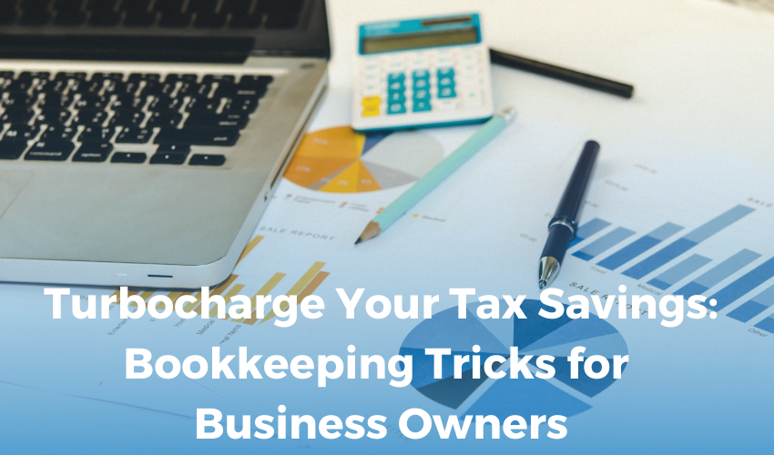 Turbocharge Your Tax Savings: Bookkeeping Tricks for Business Owners