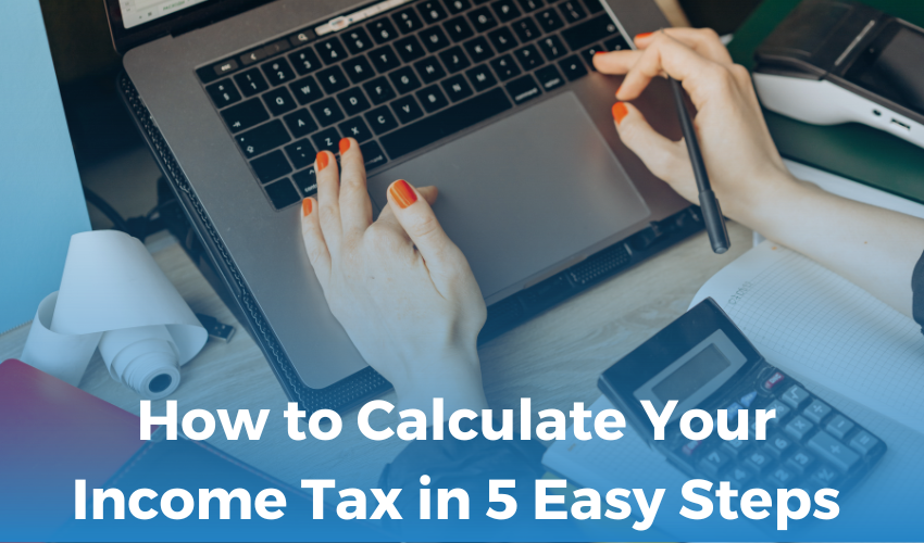  How to Calculate Your Income Tax in 5 Easy Steps
