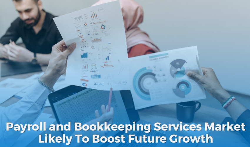 Payroll and Bookkeeping Services Market Likely To Boost Future Growth