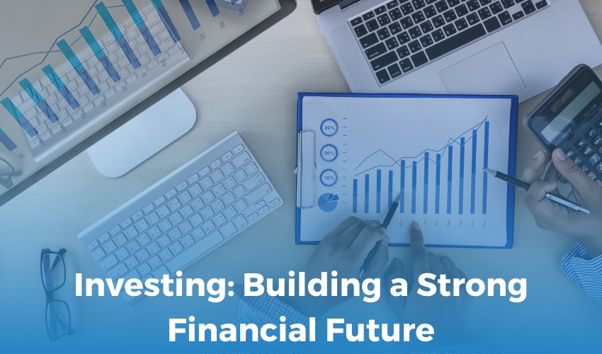 Investing :Building a Strong Financial Future