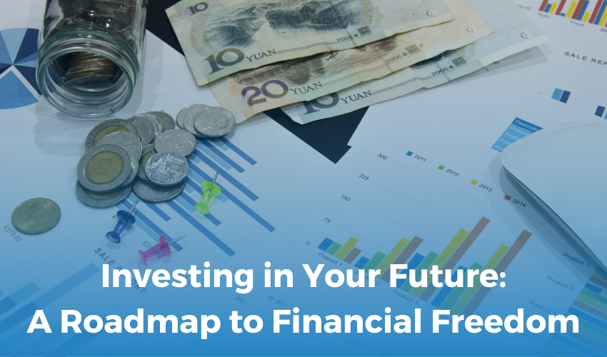  Investing in Your Future: A Roadmap to Financial Freedom