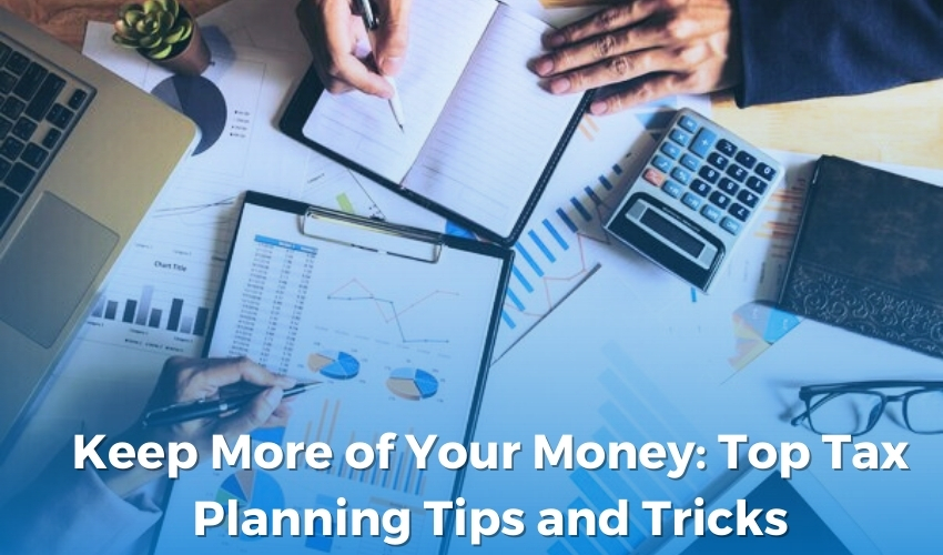 Keep More of Your Money: Top Tax Planning Tips and Tricks