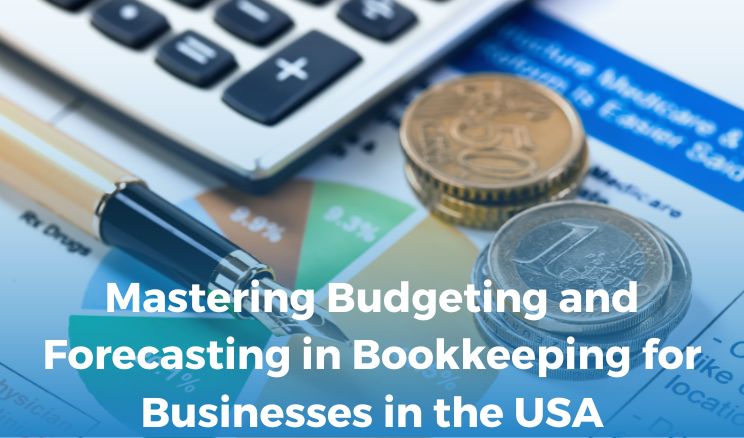 Mastering Budgeting and Forecasting in Bookkeeping for Businesses in the USA