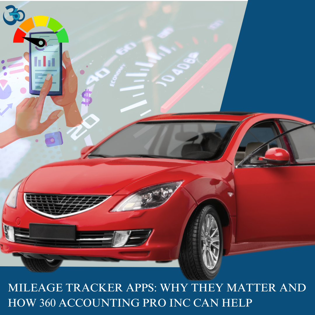 Mileage Tracker Apps: Why They Matter and How 360 Accounting Pro Inc Can Help