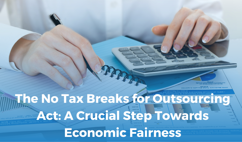  The No Tax Breaks for Outsourcing Act: A Crucial Step Towards Economic Fairness