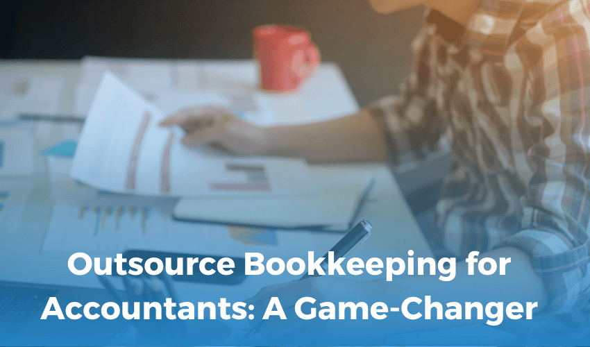 Outsource Bookkeeping for Accountants A Game-Changer