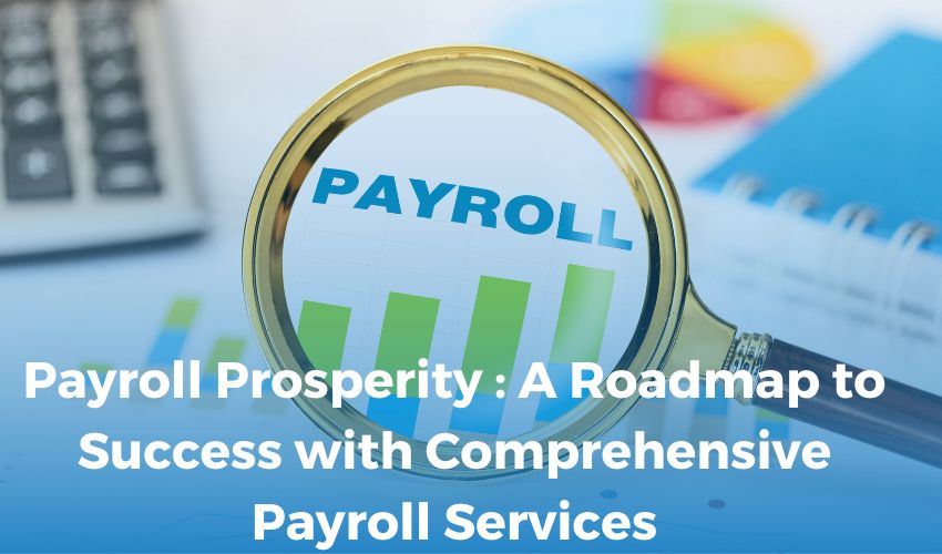 Payroll Prosperity : A Roadmap to Success with Comprehensive Payroll Services