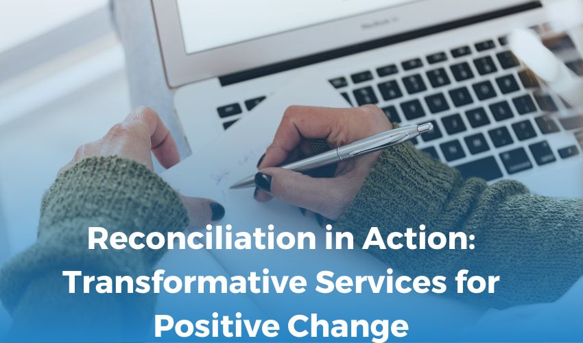 Reconciliation in Action: Transformative Services for Positive Change