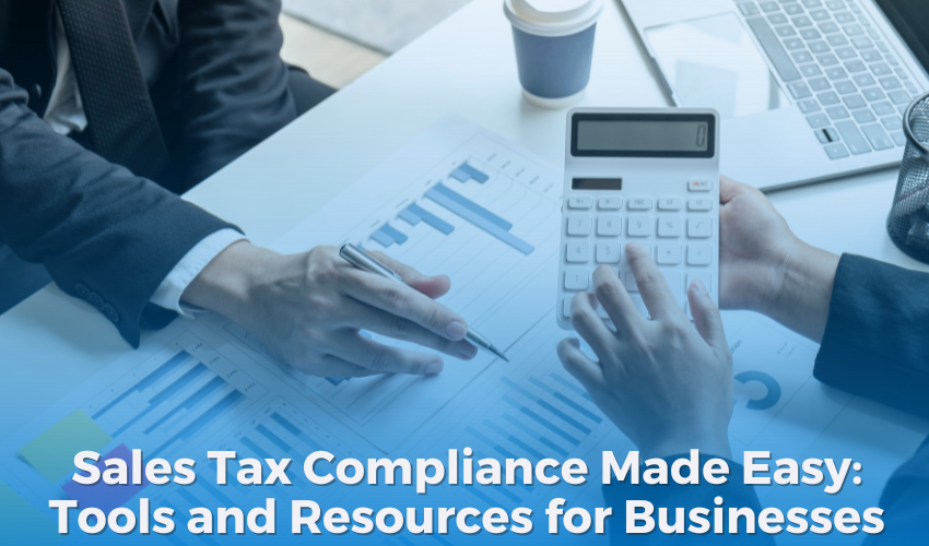 Sales Tax Compliance Made Easy: Tools and Resources for Businesses