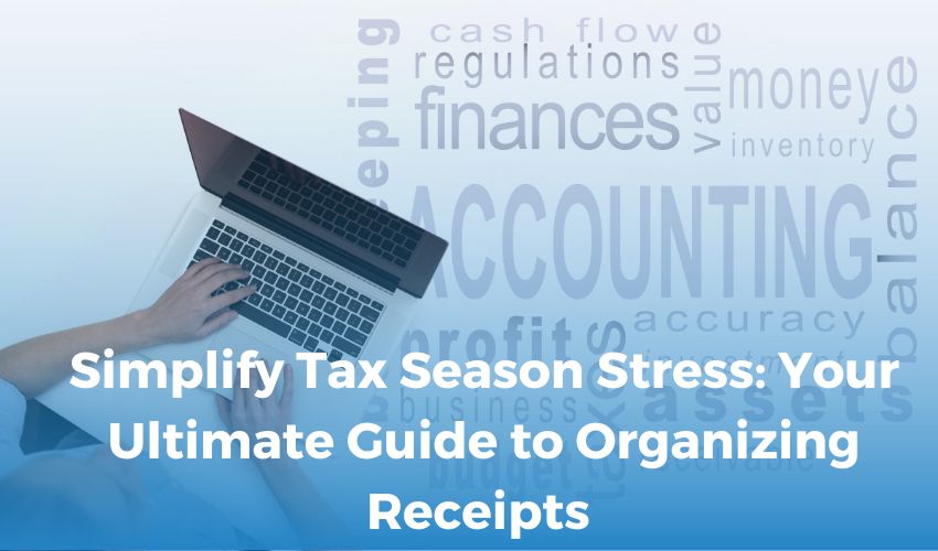 Simplify Tax Season Stress: Your Ultimate Guide to Organizing Receipts with 360 Accounting Pro Inc