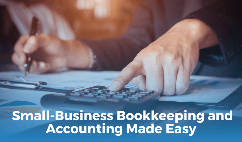  Small-Business Bookkeeping and Accounting Made Easy: 10 Tips for Success