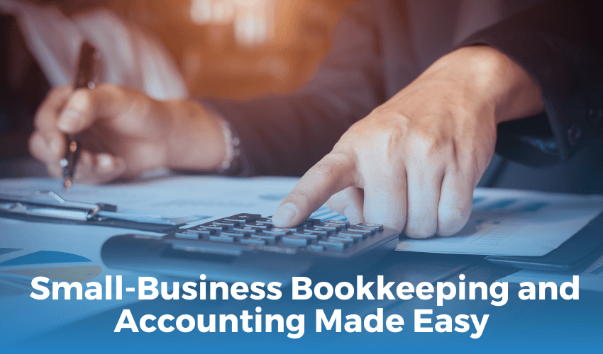  Small Business Bookkeeping and Accounting Made Easy: 10 Tips for Success