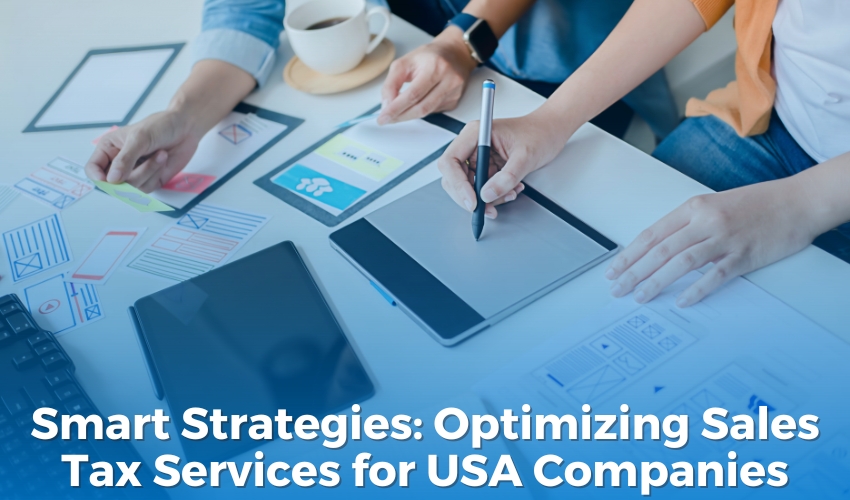  Smart Strategies: Optimizing Sales Tax Services for USA Companies