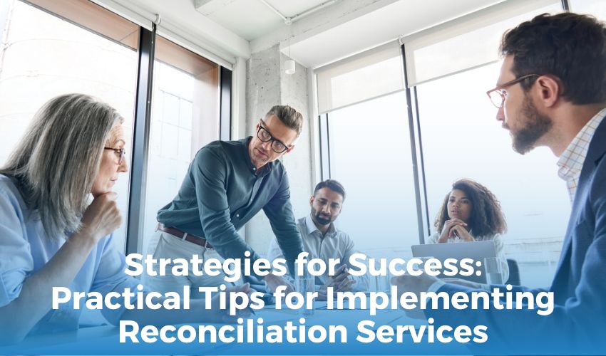 Strategies for Success: Practical Tips for Implementing Reconciliation Services