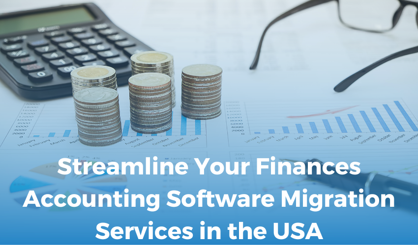 Streamline Your Finances: Accounting Software Migration Services in the USA