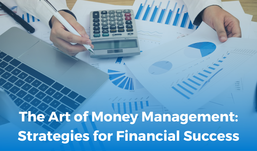 The Art of Money Management: Strategies for Financial Success