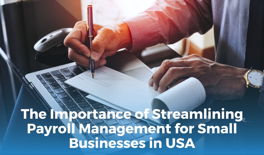 The Importance of Streamlining Payroll Management for Small Businesses in USA