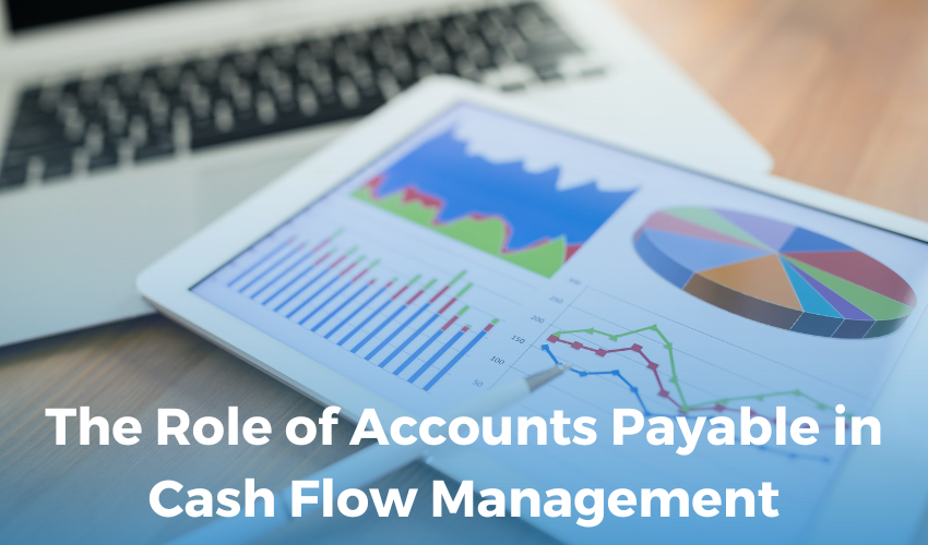  The Role of Accounts Payable in Cash Flow Management