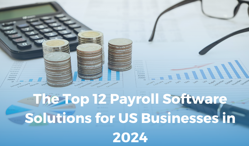 The Top 12 Payroll Software Solutions for US Businesses in 2024
