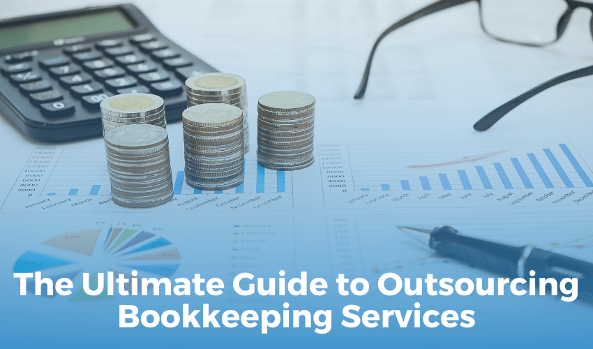 Outsourcing Bookkeeping Services | The Ultimate Guide to Outsourcing Bookkeeping Services